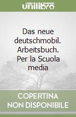 Das neue deutschmobil. Arbeitsbuch. Per la Scuola media