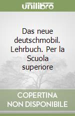 Das neue deutschmobil. Lehrbuch. Per la Scuola superiore libro