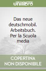 Das neue deutschmobil. Arbeitsbuch. Per la Scuola media libro