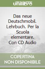 Das neue Deutschmobil. Lehrbuch. Per la Scuola elementare. Con CD Audio libro