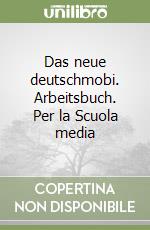 Das neue deutschmobi. Arbeitsbuch. Per la Scuola media libro