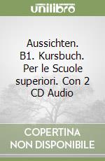 Aussichten. B1. Kursbuch. Per le Scuole superiori. Con 2 CD Audio libro