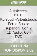 Aussichten. B1.1. Kursbuch-Arbeitsbuch. Per le Scuole superiori. Con 2 CD Audio. Con DVD libro