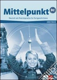Mittelpunkt. Livello B2. Arbeitsbuch. Per le Scuole superiori. Con CD Audio libro
