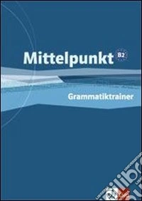 Mittelpunkt. Livello B2. Grammatiktrainer. Per le Scuole superiori libro