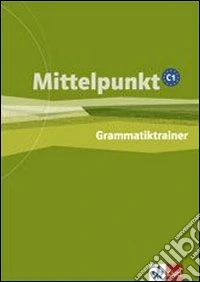 Mittelpunkt. Livello C1. Grammatiktrainer. Per le Scuole superiori libro