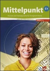 Mittelpunkt. Livello C1. Lehrbuch-Arbeitsbuch. Per le Scuole superiori. Con CD Audio. Vol. 1 libro
