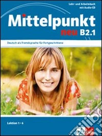 Mittelpunkt neu. B2.1. Per le Scuole superiori. Con CD Audio libro