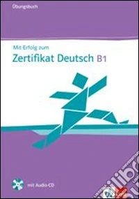 Mit erfolg zu zertifikat deutch. Livello B1. Ubungsbuch . Per le Scuole superiori. Con CD Audio libro