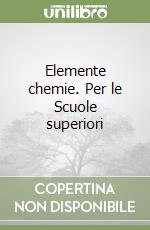 Elemente chemie. Per le Scuole superiori libro