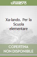 Xa-lando. Per la Scuola elementare libro