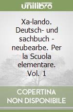 Xa-lando. Deutsch- und sachbuch - neubearbe. Per la Scuola elementare. Vol. 1 libro