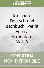 Xa-lando. Deutsch und sachbuch. Per la Scuola elementare. Vol. 3 libro