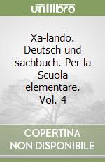 Xa-lando. Deutsch und sachbuch. Per la Scuola elementare. Vol. 4 libro