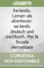 Xa-lando. Lernen als abenteuer: xa-lando deutsch und sachbuch. Per la Scuola elementare libro
