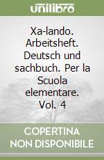 Xa-lando. Arbeitsheft. Deutsch und sachbuch. Per la Scuola elementare. Vol. 4 libro