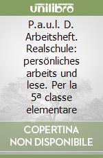 P.a.u.l. D. Arbeitsheft. Realschule: persönliches arbeits und lese. Per la 5ª classe elementare libro