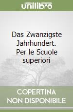 Das Zwanzigste Jahrhundert. Per le Scuole superiori libro