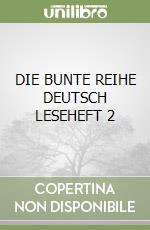DIE BUNTE REIHE DEUTSCH LESEHEFT 2 libro