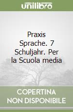 Praxis Sprache. 7 Schuljahr. Per la Scuola media libro