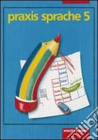 Praxis Sprache. 5 Schuljahr. Per la Scuola media libro