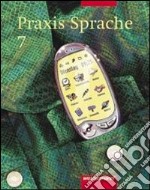 Praxis Sprache. 7 Schuljahr. Per la Scuola media libro