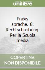 Praxis sprache. 8. Rechtschreibung. Per la Scuola media libro