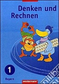 Denken und Rechnen. Für Grundschulen in Bayern. Jahrgangsstufe, Schülerbuch. Per la Scuola elementare. Vol. 1 libro