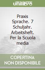 Praxis Sprache. 7 Schuljahr. Arbeitsheft. Per la Scuola media libro