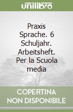 Praxis Sprache. 6 Schuljahr. Arbeitsheft. Per la Scuola media libro