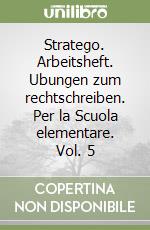 Stratego. Arbeitsheft. Ubungen zum rechtschreiben. Per la Scuola elementare. Vol. 5 libro