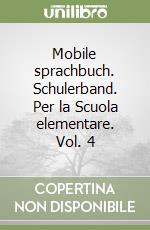 Mobile sprachbuch. Schulerband. Per la Scuola elementare. Vol. 4 libro