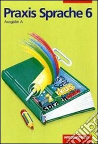 Praxis Sprache. 6 Schuljahr. Arbeitsheft. Per la Scuola media libro