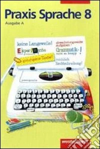 Praxis Sprache. 8 Schuljahr. Arbeitsheft. Per la Scuola media libro