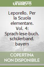 Leporello. Per la Scuola elementare. Vol. 4: Sprach-lese-buch. schülerband. bayern libro