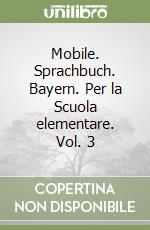 Mobile. Sprachbuch. Bayern. Per la Scuola elementare. Vol. 3 libro