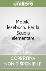 Mobile lesebuch. Per la Scuola elementare