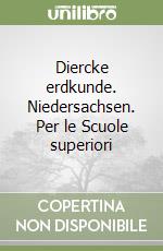 Diercke erdkunde. Niedersachsen. Per le Scuole superiori libro