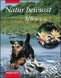 Natur Bewusst. 5-6 Schuljahr. Per la Scuola media libro