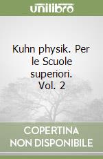 Kuhn physik. Per le Scuole superiori. Vol. 2 libro