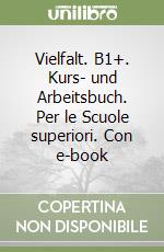 Vielfalt. B1+. Kurs- und Arbeitsbuch. Per le Scuole superiori. Con e-book libro