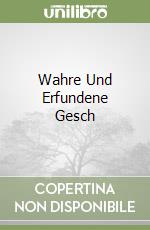 Wahre Und Erfundene Gesch libro