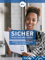 Sicher in Alltag und Beruf! Deutsch als Zweitsprache. B1. Kursbuch und Arbeitsbuch. Per le Scuole superiori. Con espansione online