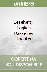 Leseheft, Taglich Dasselbe Theater libro