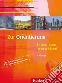 Zur Orientierung. Basiswissen Deutschland. Zur Orientierung, Kursbuch. Per le Scuole superiori. Con CD Audio libro
