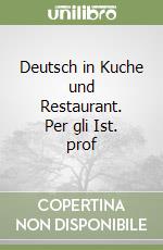 Deutsch in Kuche und Restaurant. Per gli Ist. prof libro