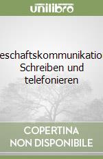 Geschaftskommunikation. Schreiben und telefonieren libro