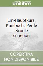 Em-Hauptkurs. Kursbuch. Per le Scuole superiori libro