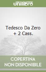 Tedesco Da Zero + 2 Cass. libro