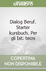 Dialog Beruf. Starter kursbuch. Per gli Ist. tecni libro